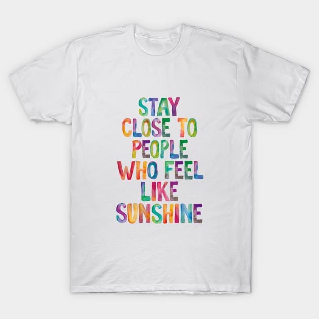 Stay Close to People Who Feel Like Sunshine T-Shirt by MotivatedType